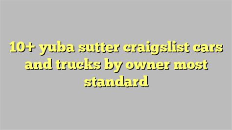 1220 Yuba. . Yuba sutter craigslist cars and trucks by owner